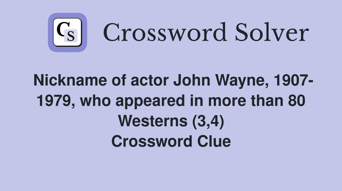 Nickname of actor John Wayne, 1907 1979, who appeared in more than 80